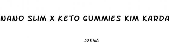 nano slim x keto gummies kim kardashian