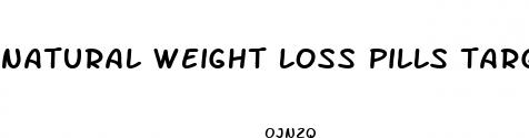 natural weight loss pills target