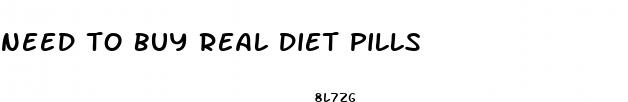 need to buy real diet pills