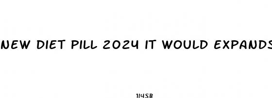 new diet pill 2024 it would expands in the stomack