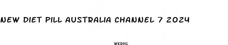 new diet pill australia channel 7 2024