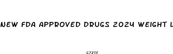 new fda approved drugs 2024 weight loss