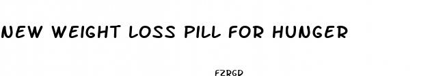 new weight loss pill for hunger