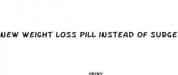 new weight loss pill instead of surgery