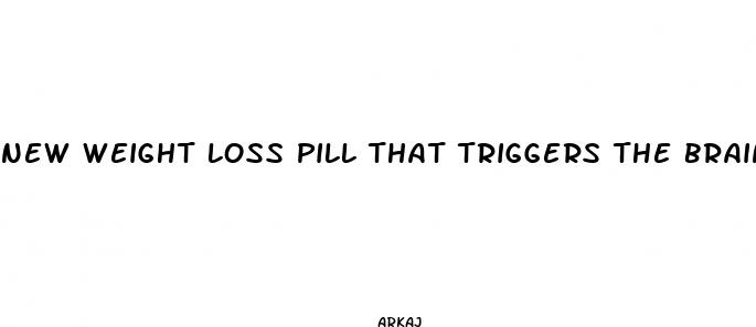 new weight loss pill that triggers the brain cells