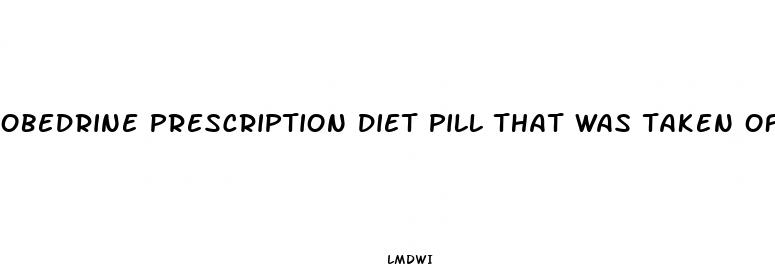 obedrine prescription diet pill that was taken off the market