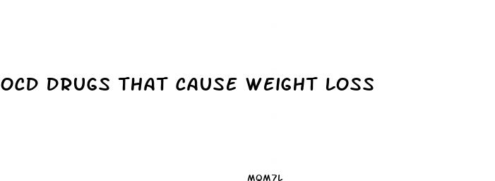 ocd drugs that cause weight loss