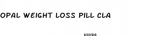 opal weight loss pill cla