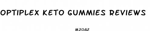 optiplex keto gummies reviews