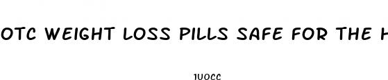 otc weight loss pills safe for the heart