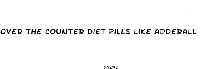 over the counter diet pills like adderall