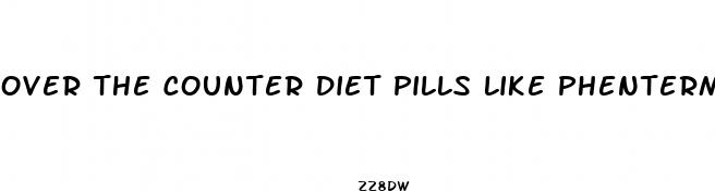 over the counter diet pills like phentermine
