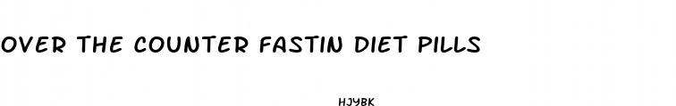 over the counter fastin diet pills