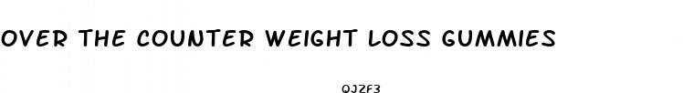 over the counter weight loss gummies