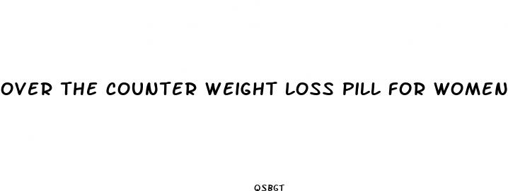 over the counter weight loss pill for women that works