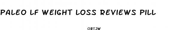 paleo lf weight loss reviews pill
