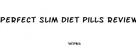 perfect slim diet pills review