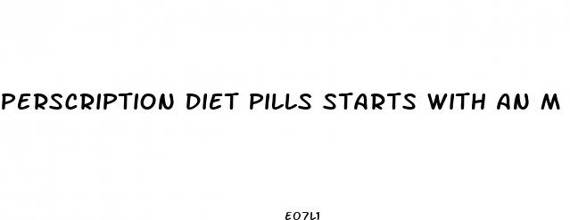 perscription diet pills starts with an m