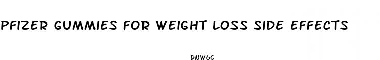 pfizer gummies for weight loss side effects