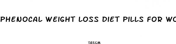 phenocal weight loss diet pills for women