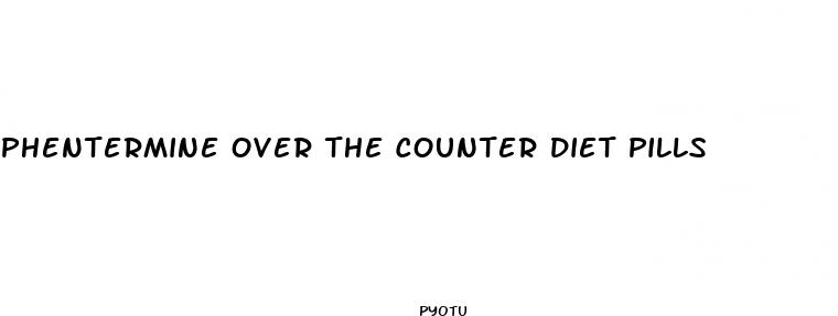 phentermine over the counter diet pills