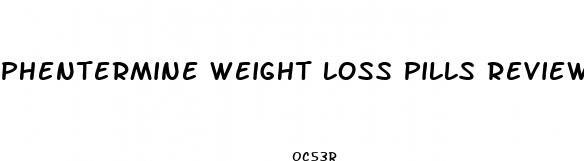 phentermine weight loss pills reviews