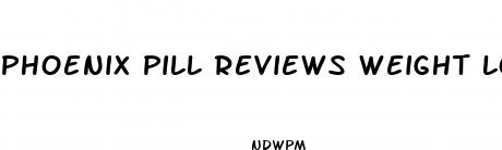 phoenix pill reviews weight loss