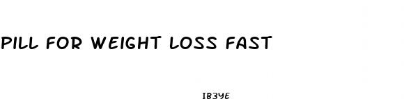 pill for weight loss fast