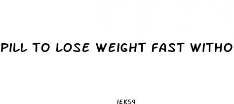 pill to lose weight fast without exercise