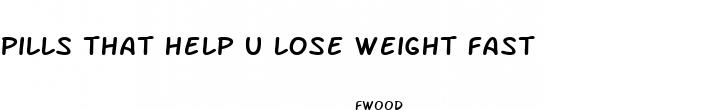 pills that help u lose weight fast
