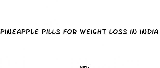 pineapple pills for weight loss in india