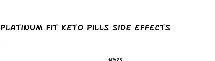 platinum fit keto pills side effects