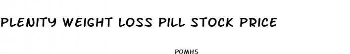 plenity weight loss pill stock price