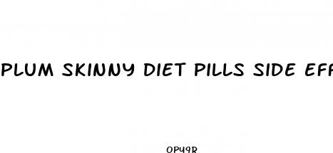 plum skinny diet pills side effects