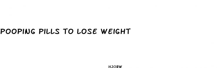 pooping pills to lose weight