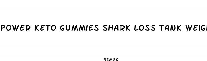 power keto gummies shark loss tank weight details