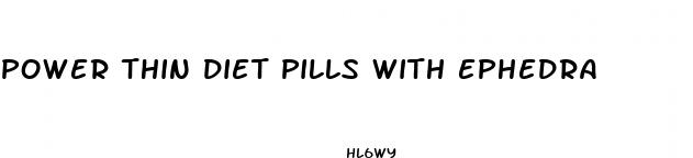 power thin diet pills with ephedra