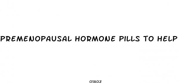 premenopausal hormone pills to help with weight loss