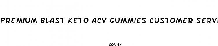 premium blast keto acv gummies customer service number