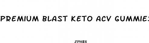 premium blast keto acv gummies shark tank