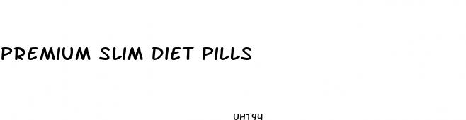 premium slim diet pills