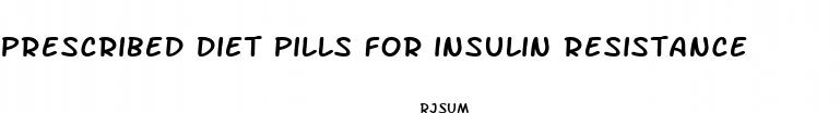 prescribed diet pills for insulin resistance