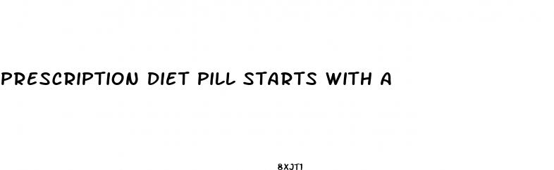 prescription diet pill starts with a