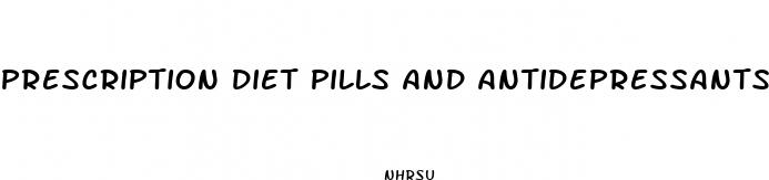 prescription diet pills and antidepressants