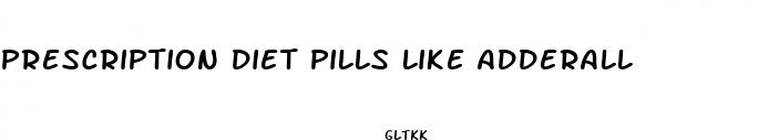 prescription diet pills like adderall