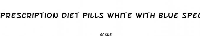 prescription diet pills white with blue specks