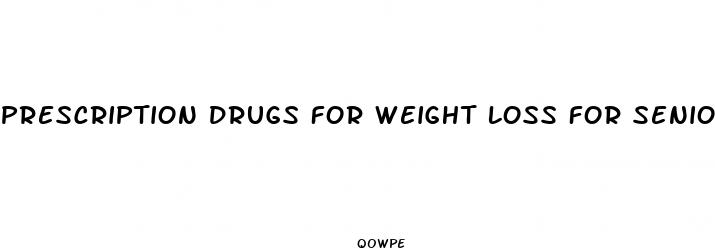 prescription drugs for weight loss for seniors