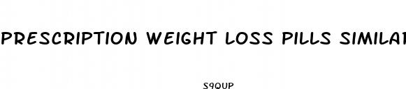 prescription weight loss pills similar to phentermine