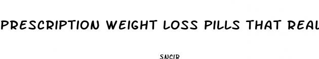 prescription weight loss pills that really work