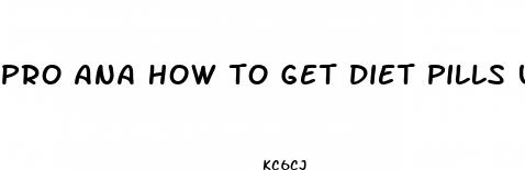 pro ana how to get diet pills under 18